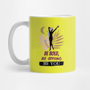 Be Bold, Be Strong, Be You Mug